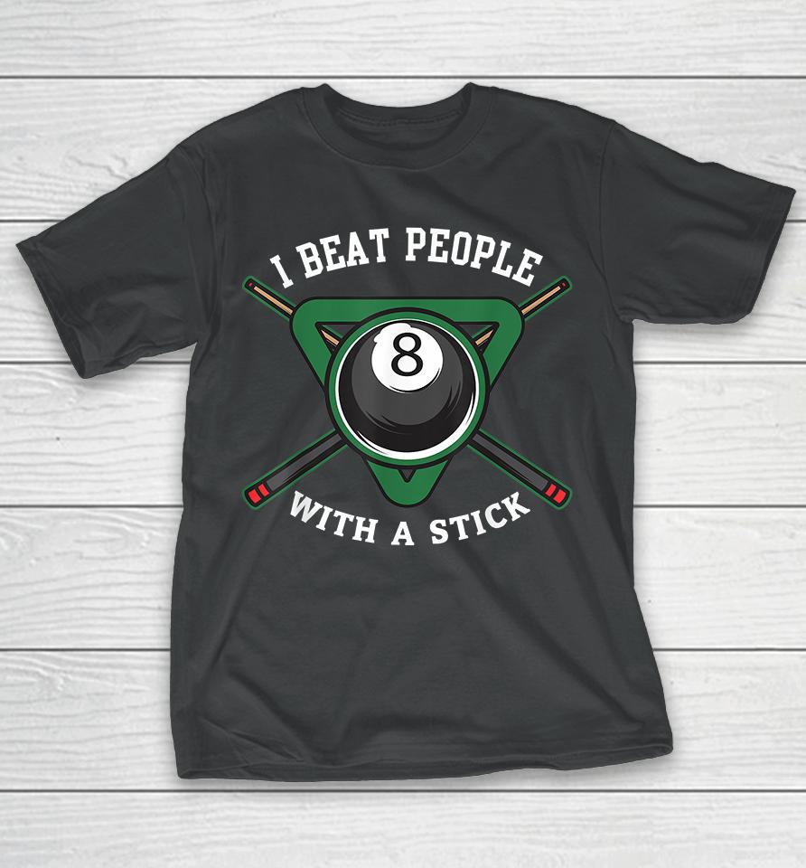 I Beat People With A Stick Billiards T-Shirt