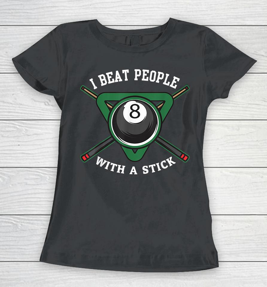 I Beat People With A Stick Billiards Women T-Shirt