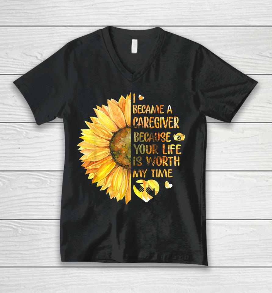 I Became A Caregiver Because Your Life Is Worth Time Sunflower Unisex V-Neck T-Shirt