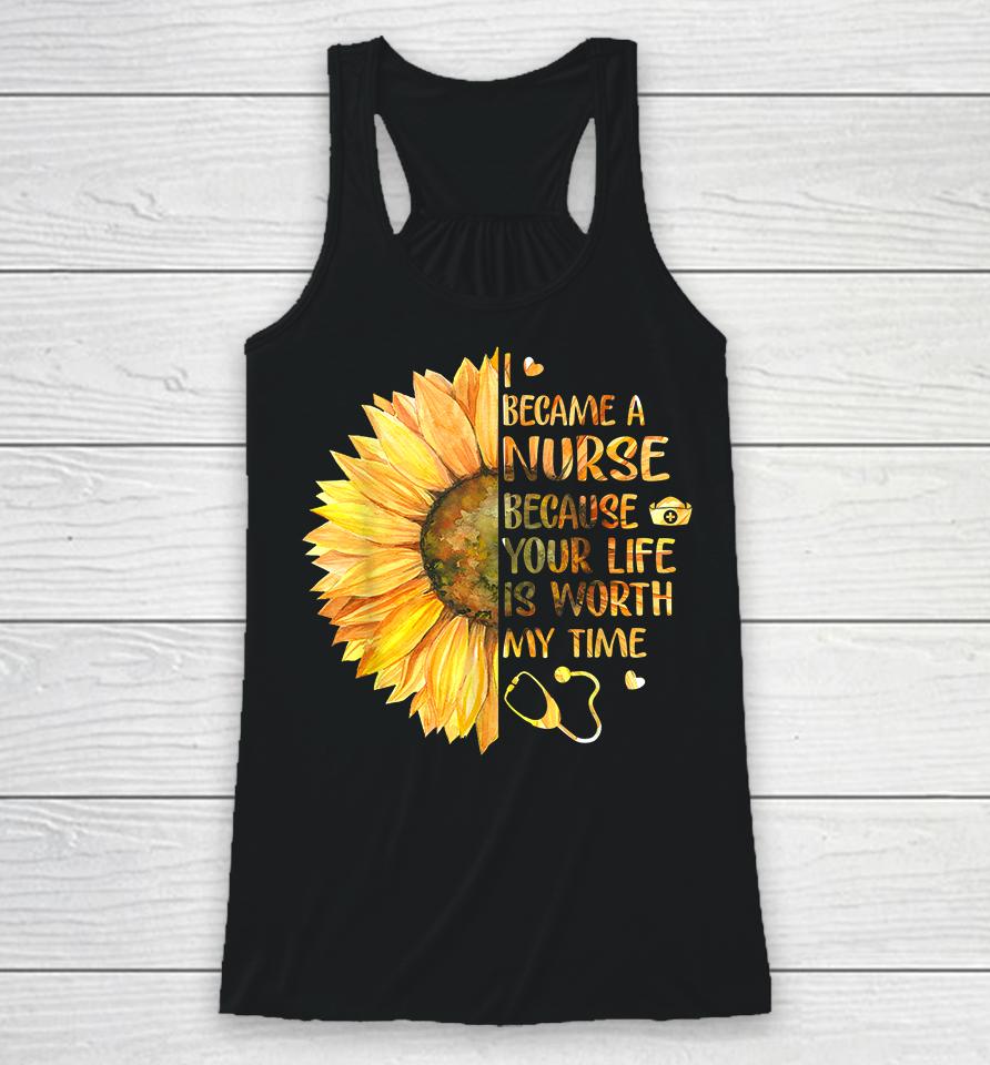 I Became A Nurse Because Your Life Is Worth My Time Racerback Tank