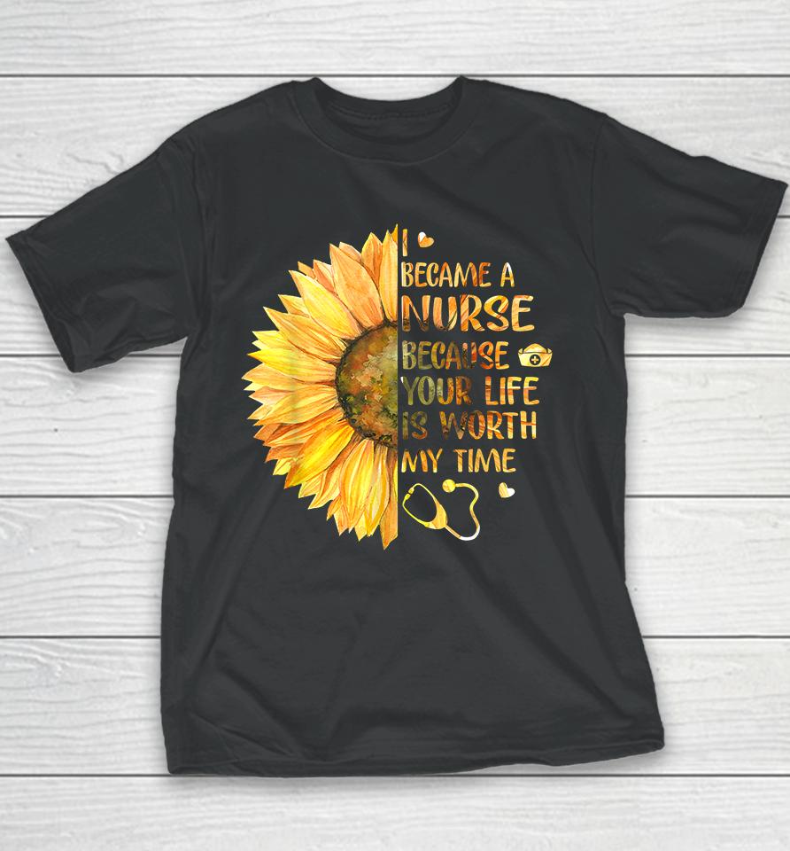 I Became A Nurse Because Your Life Is Worth My Time Youth T-Shirt