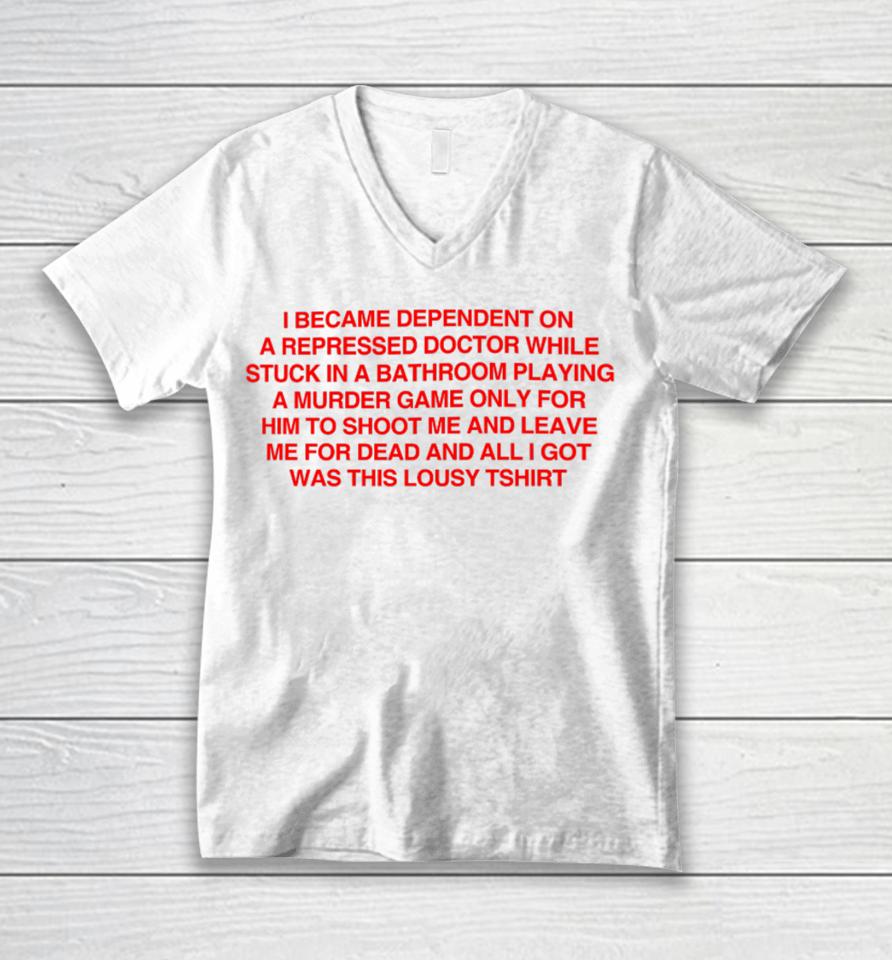 I Became Depentdent On A Repressed Doctor While Stuck In A Bathroom Unisex V-Neck T-Shirt