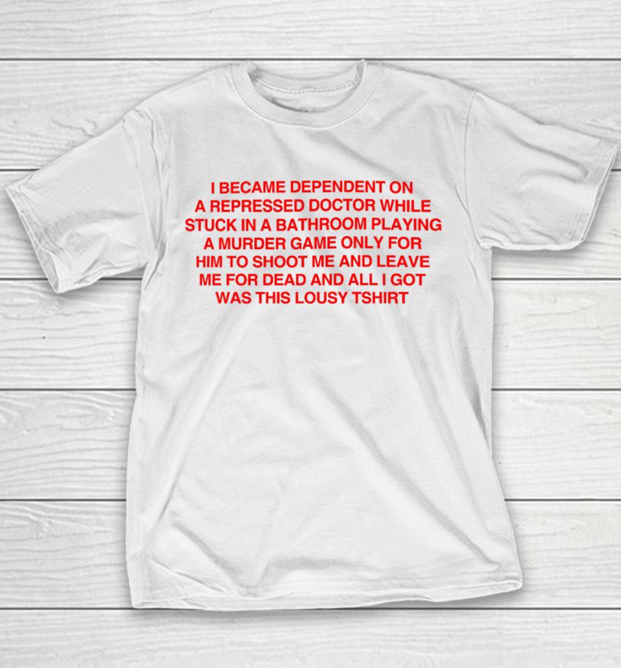 I Became Depentdent On A Repressed Doctor While Stuck In A Bathroom Youth T-Shirt