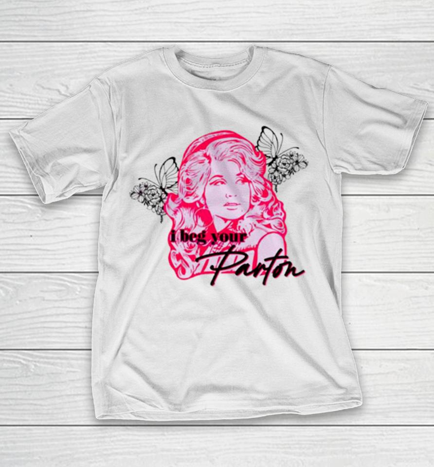 I Beg Your Parton Queen Of Hearts T-Shirt