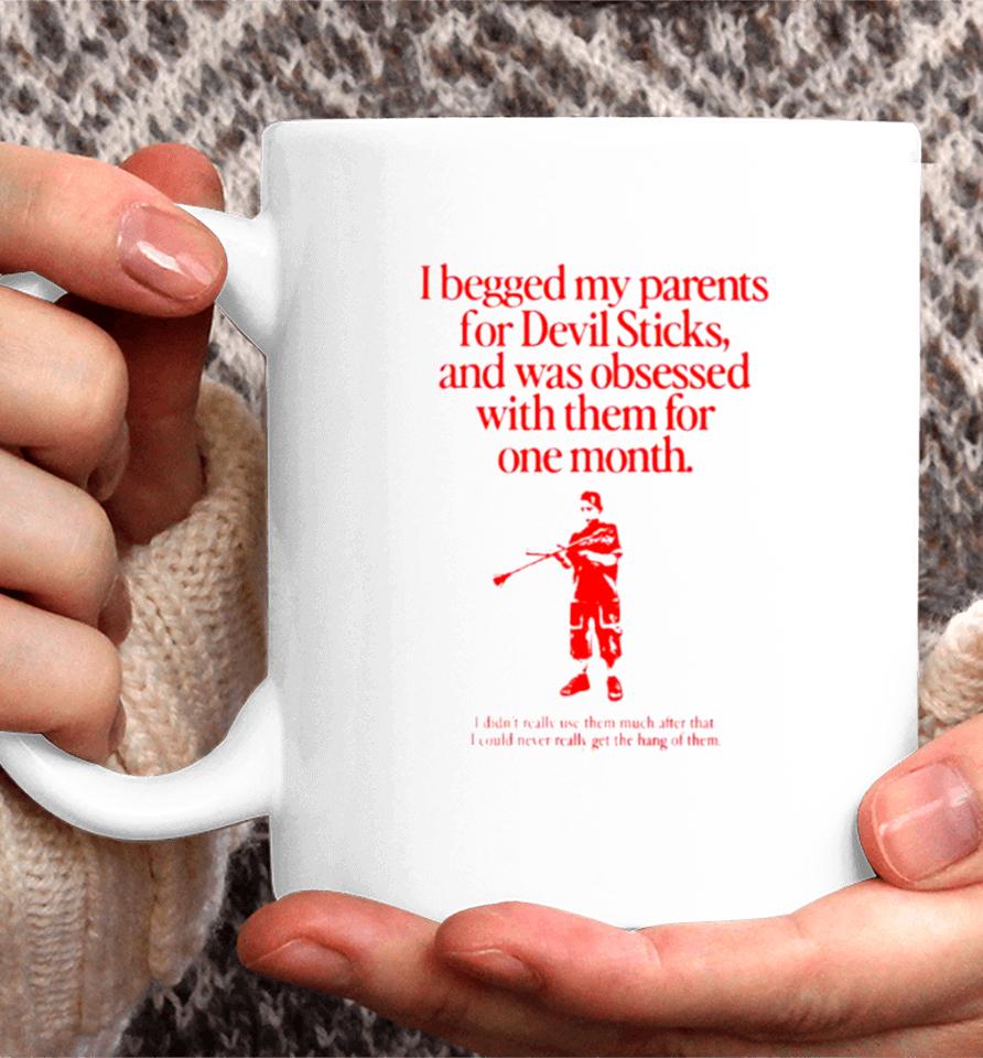 I Begged My Parents For Devil Sticks Coffee Mug