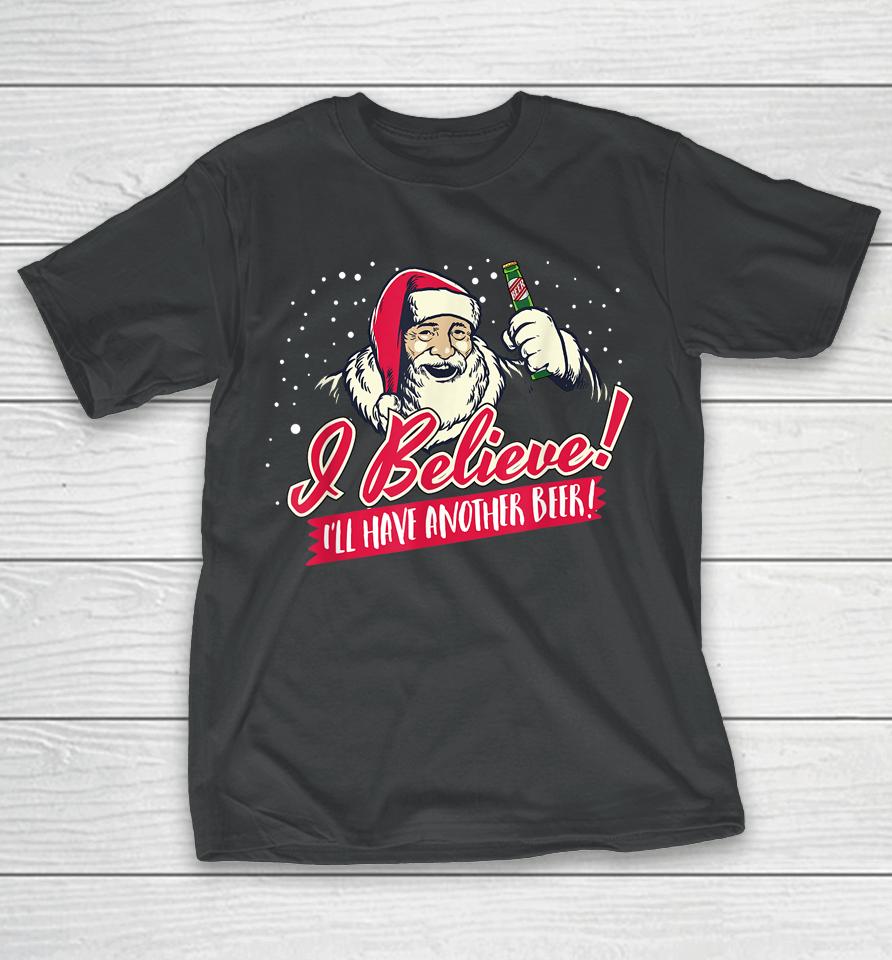 I Believe I'll Have Another Beer Funny Santa Claus T-Shirt