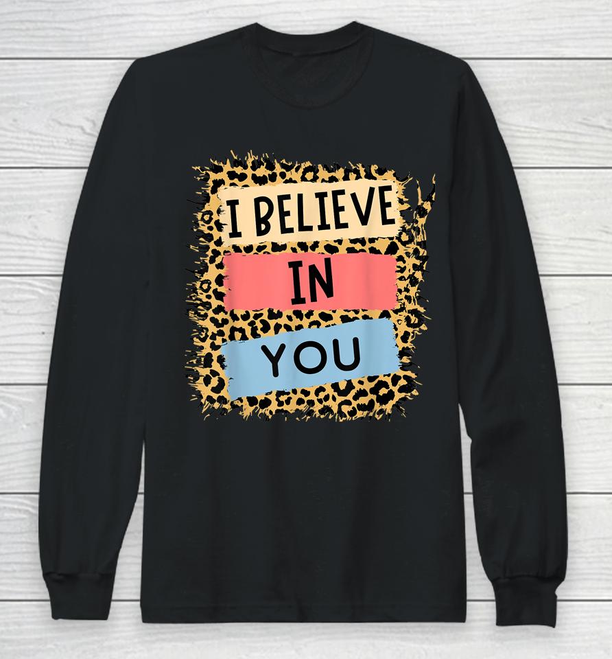 I Believe In You Leopard Motivational Testing Day Teacher Long Sleeve T-Shirt