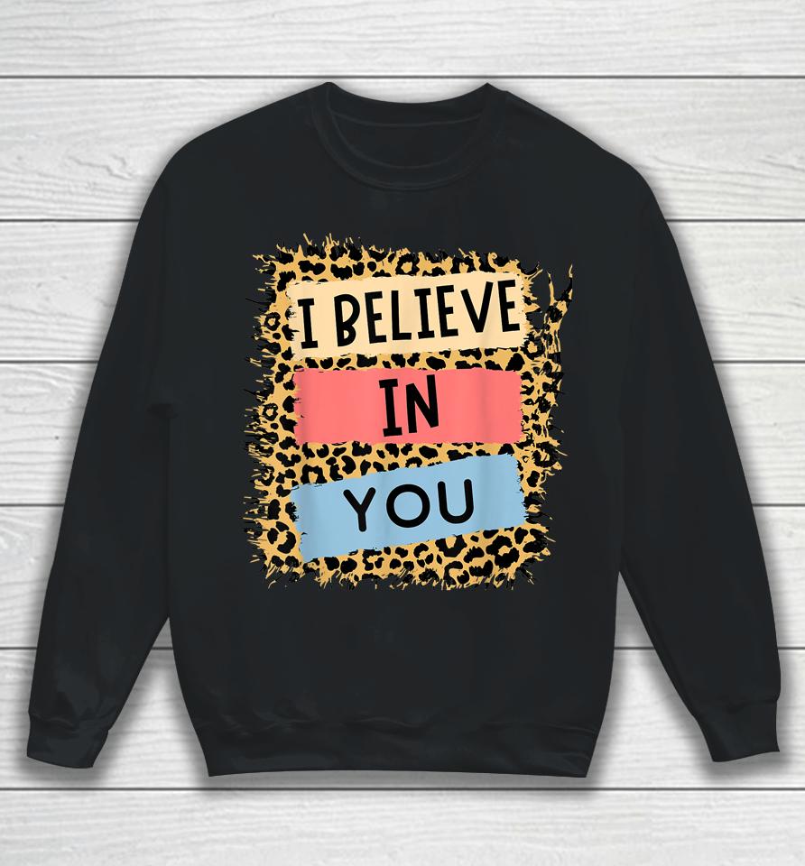 I Believe In You Leopard Motivational Testing Day Teacher Sweatshirt