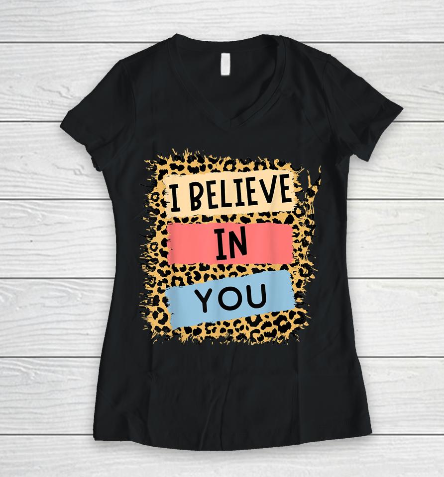 I Believe In You Leopard Motivational Testing Day Teacher Women V-Neck T-Shirt