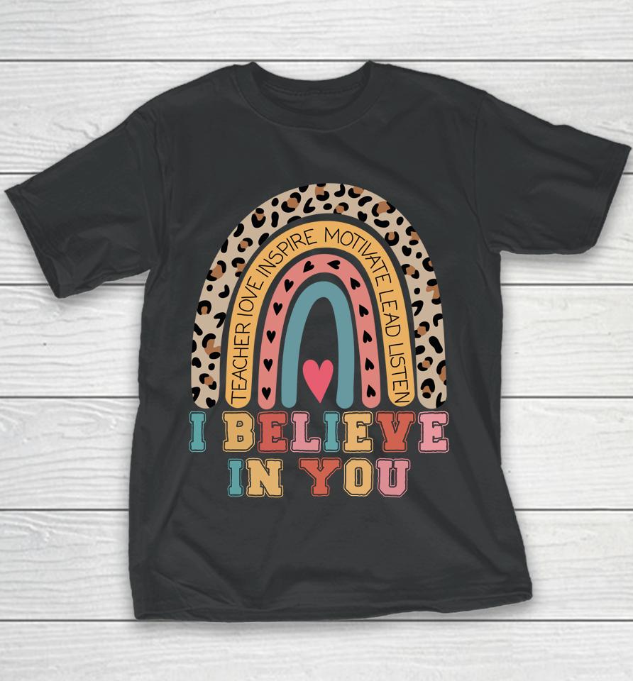 I Believe In You Rainbow Motivational Testing Day Teacher Youth T-Shirt