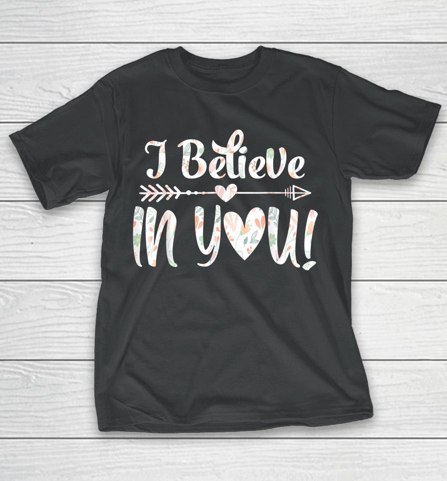 I Believe In You Teacher Testing Day T-Shirt