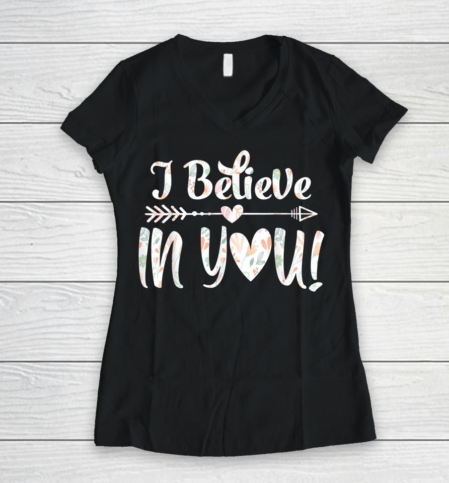 I Believe In You Teacher Testing Day Women V-Neck T-Shirt