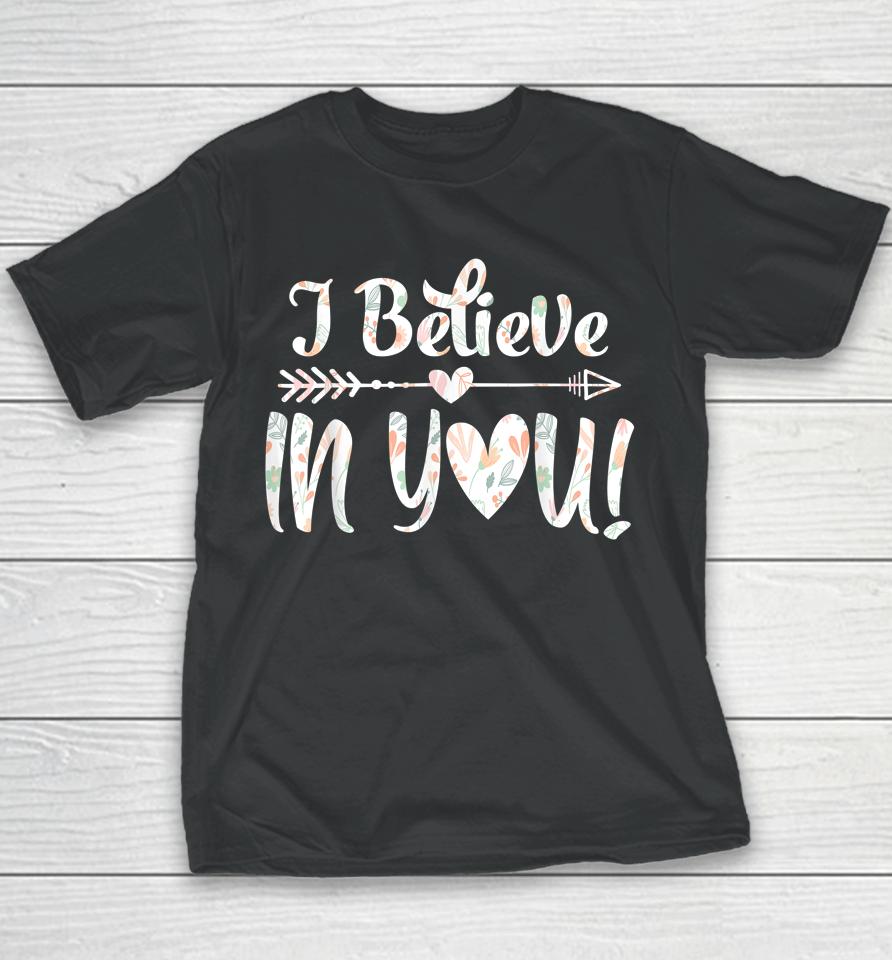 I Believe In You Teacher Testing Day Youth T-Shirt