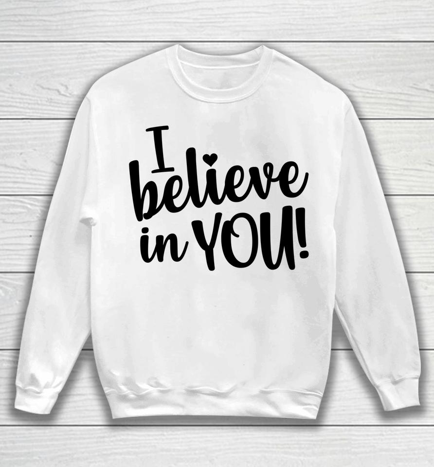 I Believe In You Women's Teacher Test Day Sweatshirt