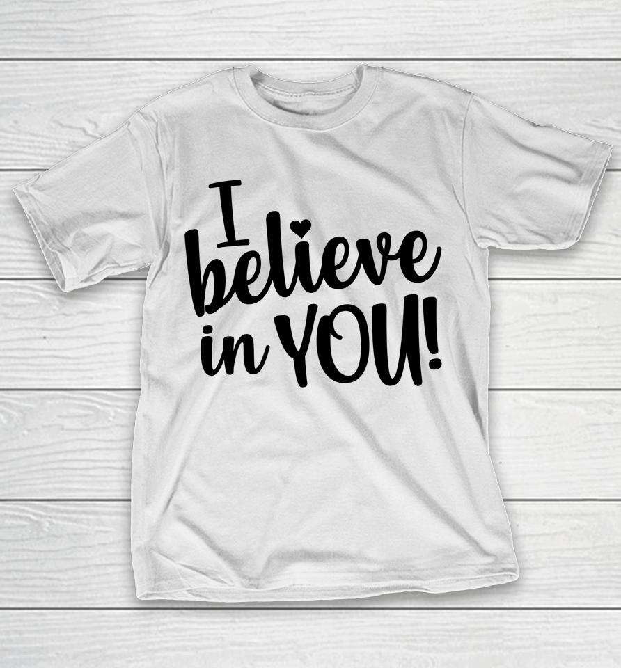 I Believe In You Women's Teacher Test Day T-Shirt