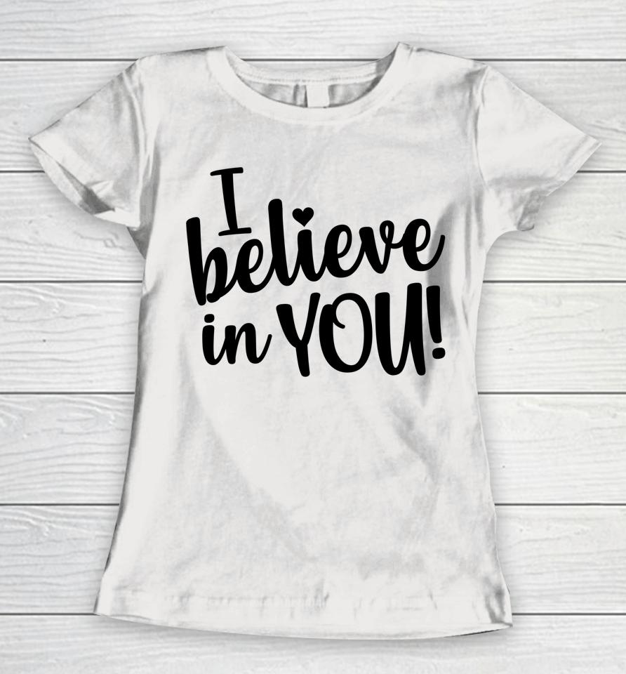I Believe In You Women's Teacher Test Day Women T-Shirt