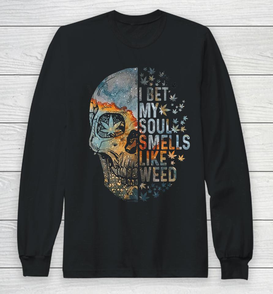 I Bet My Soul Smells Like Weed Skull Cannabis Funny Long Sleeve T-Shirt