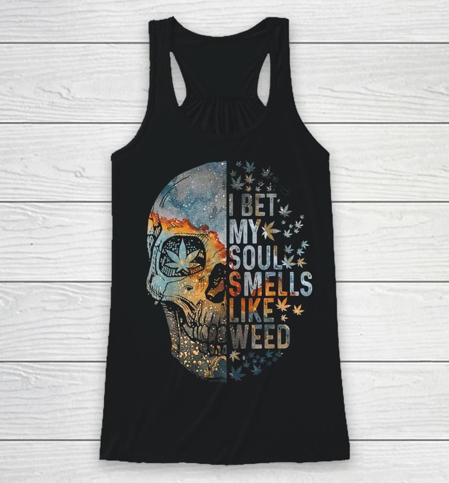 I Bet My Soul Smells Like Weed Skull Cannabis Funny Racerback Tank
