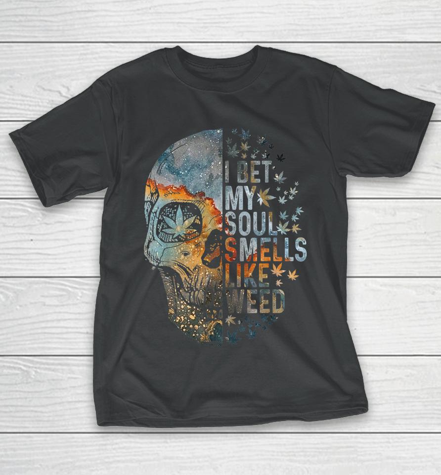 I Bet My Soul Smells Like Weed Skull Cannabis Funny T-Shirt