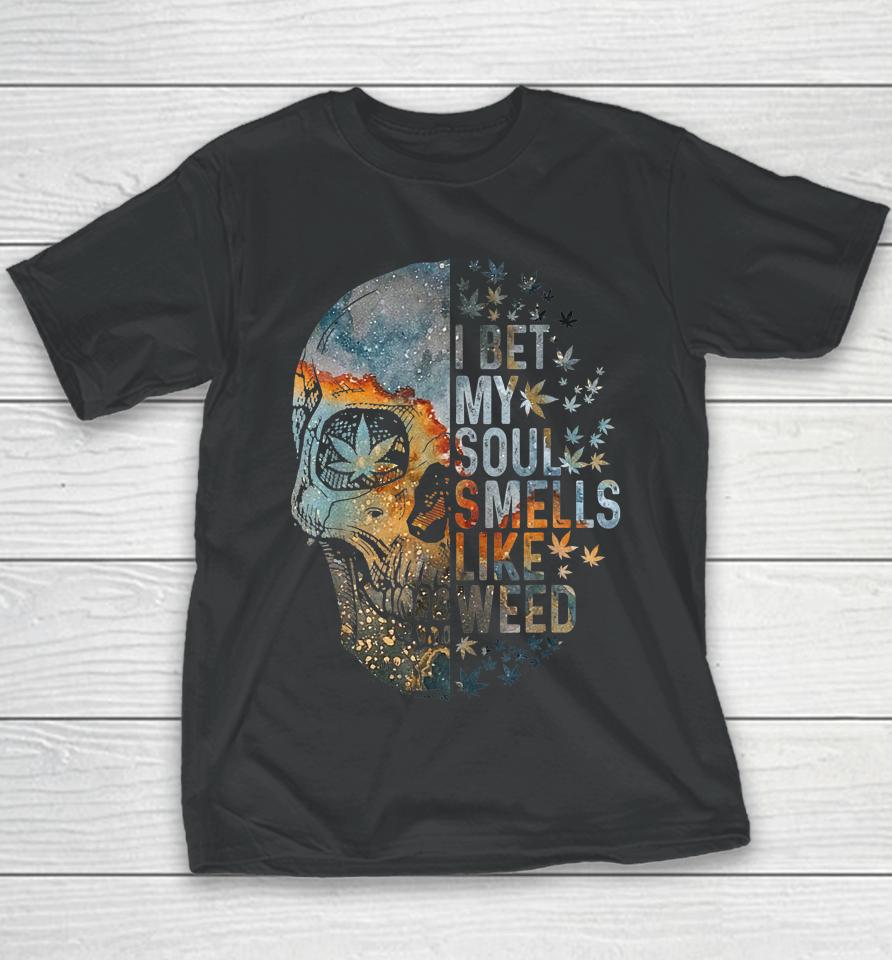 I Bet My Soul Smells Like Weed Skull Cannabis Funny Youth T-Shirt