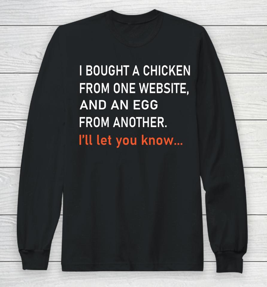I Bought A Chicken From One Website Long Sleeve T-Shirt