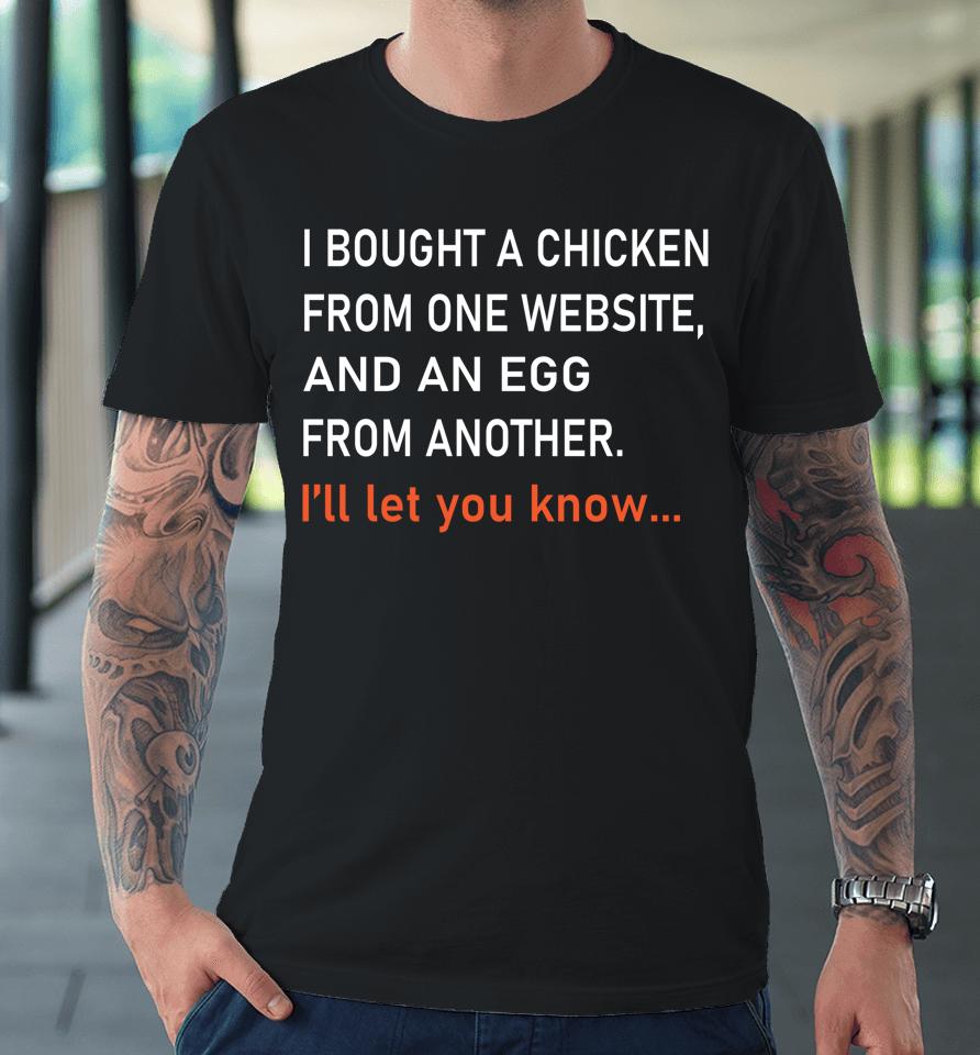 I Bought A Chicken From One Website Premium T-Shirt