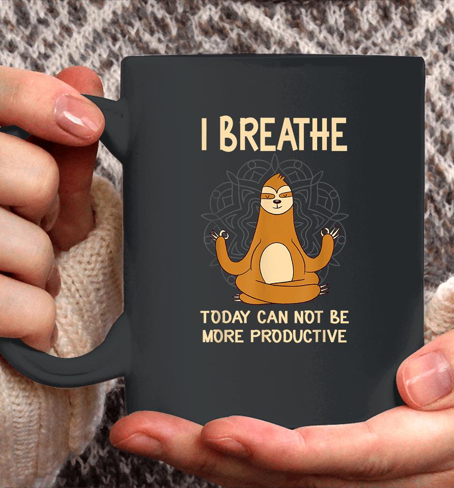 I Breathe Today Can Not Be Productive Meditative Sloth Funny Coffee Mug