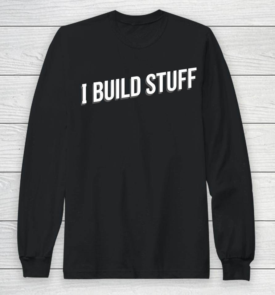 I Build Stuff Long Sleeve T-Shirt
