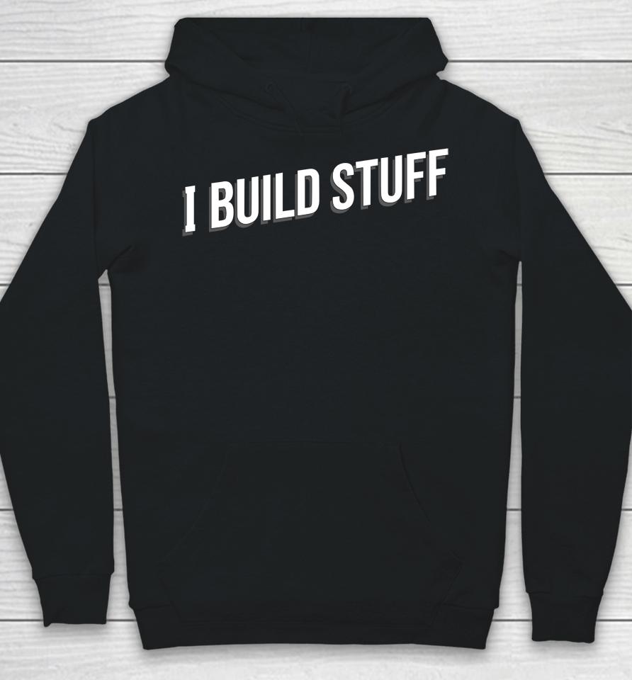 I Build Stuff Hoodie