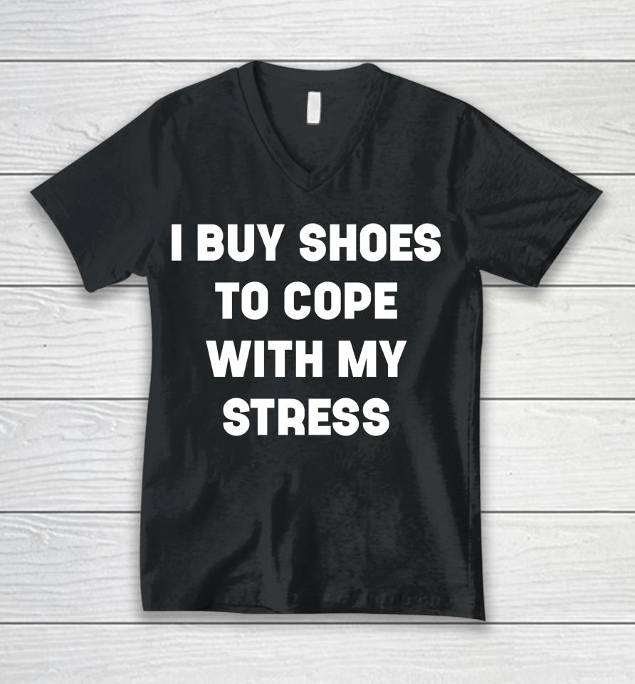 I Buy Shoes To Cope With My Stress Unisex V-Neck T-Shirt