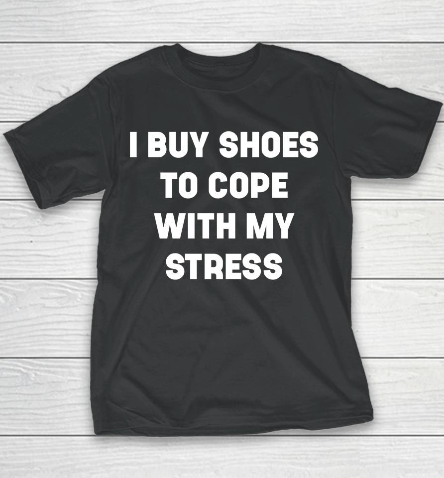 I Buy Shoes To Cope With My Stress Youth T-Shirt