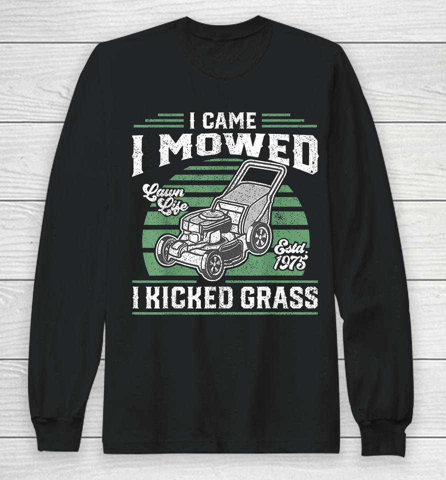I Came I Mowed I Kicked Grass Funny Lawn Mower Long Sleeve T-Shirt