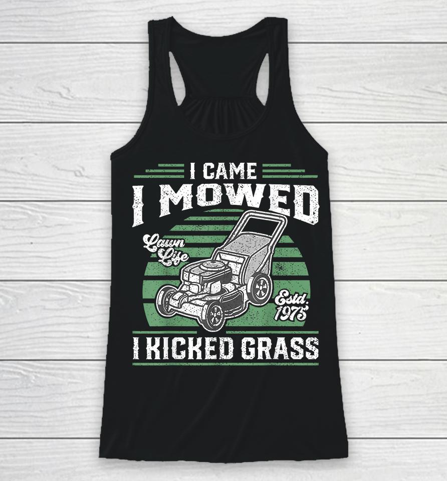 I Came I Mowed I Kicked Grass Funny Lawn Mower Racerback Tank