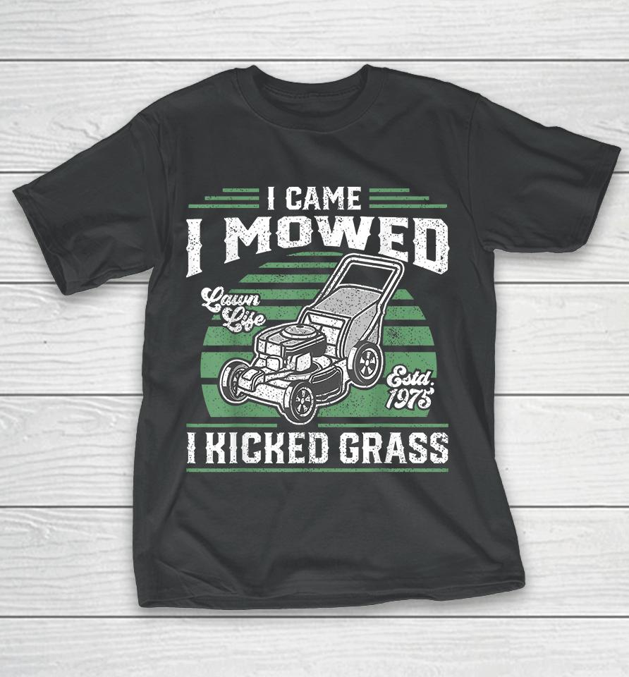 I Came I Mowed I Kicked Grass Funny Lawn Mower T-Shirt