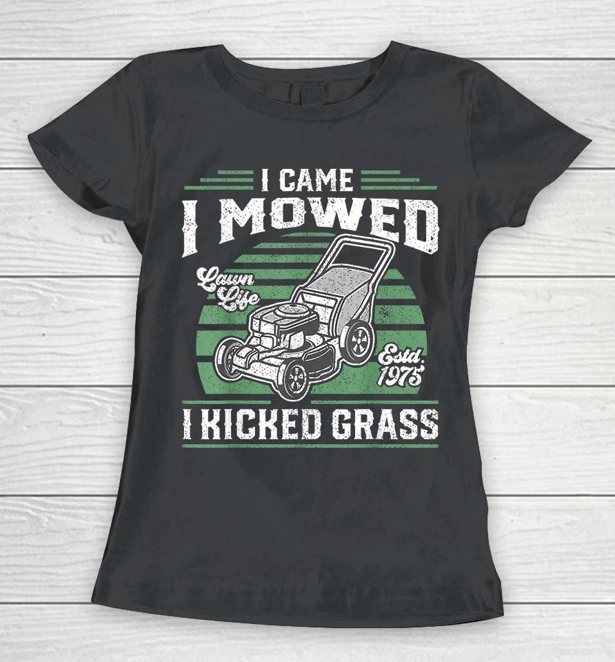I Came I Mowed I Kicked Grass Funny Lawn Mower Women T-Shirt