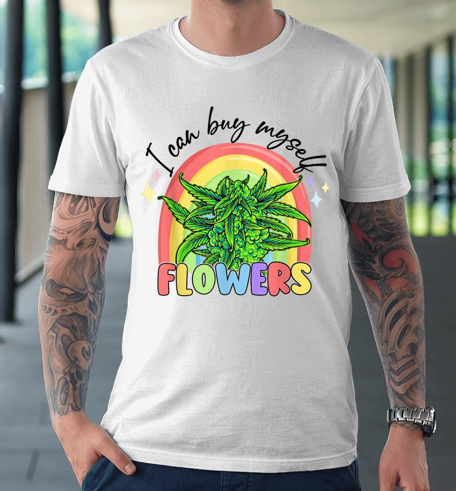I Can Buy Myself Flowers Weed Colorfull Premium T-Shirt