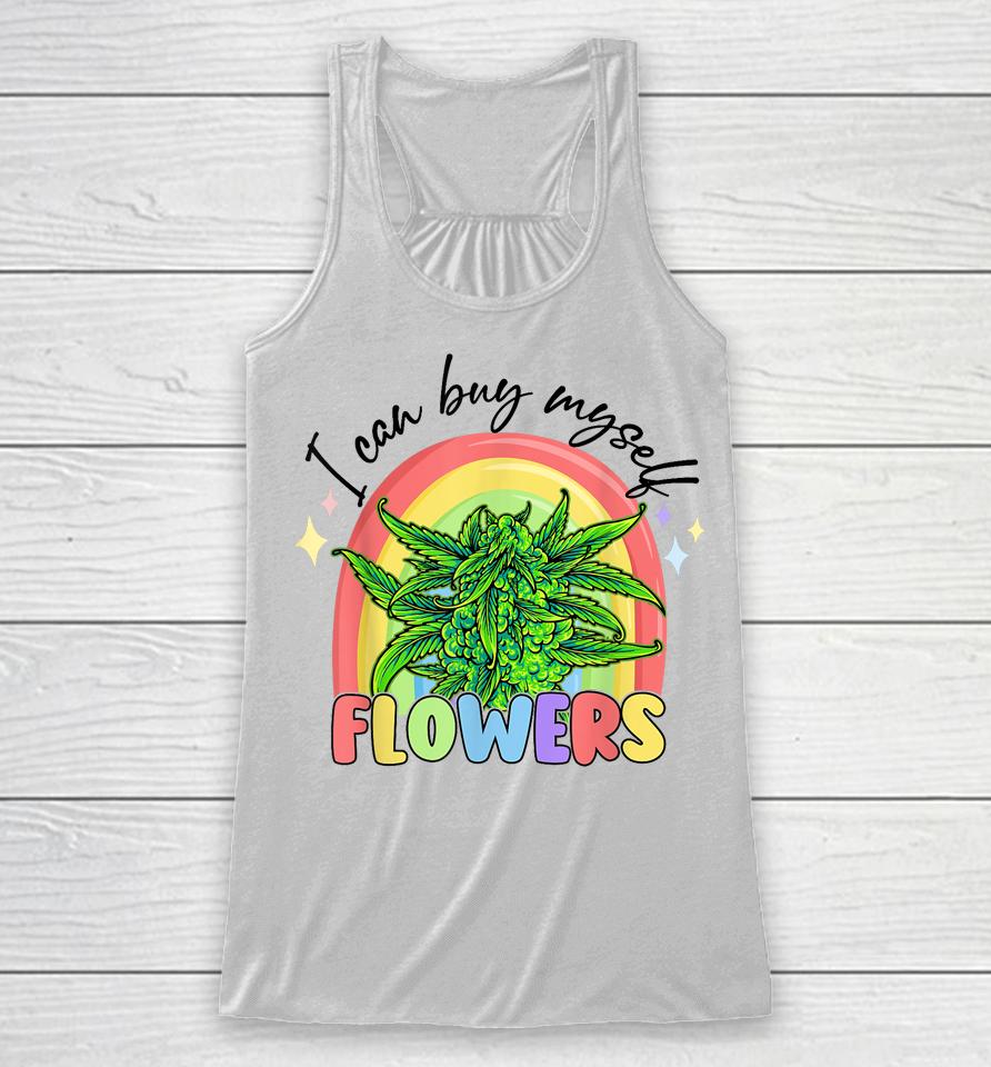 I Can Buy Myself Flowers Weed Colorfull Racerback Tank
