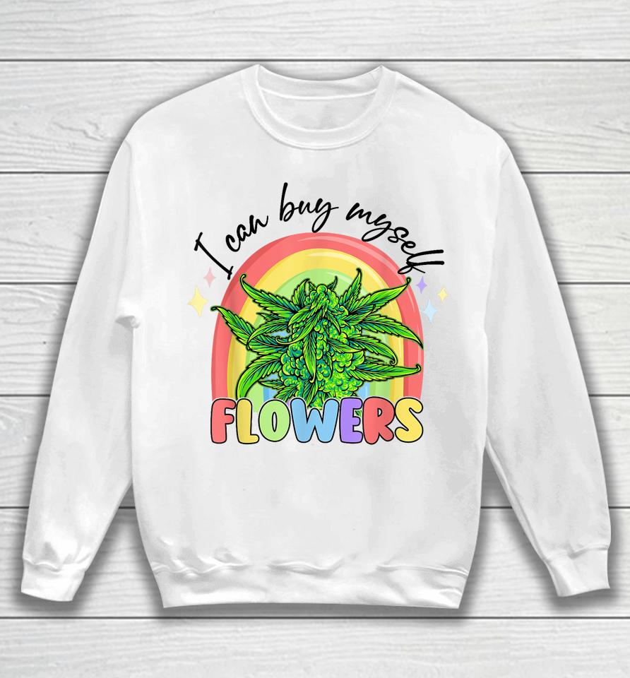 I Can Buy Myself Flowers Weed Colorfull Sweatshirt