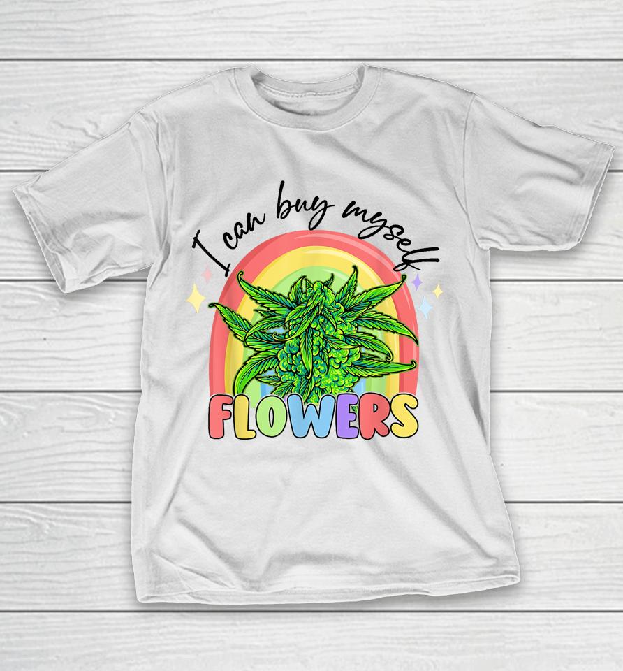 I Can Buy Myself Flowers Weed Colorfull T-Shirt