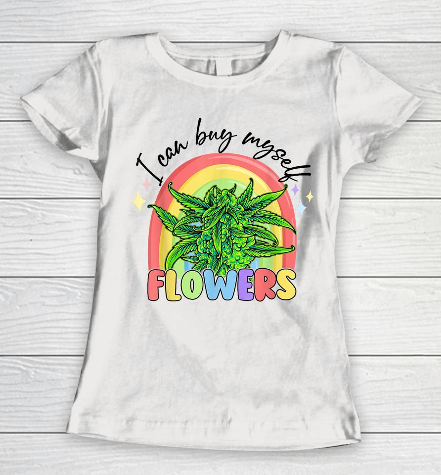 I Can Buy Myself Flowers Weed Colorfull Women T-Shirt