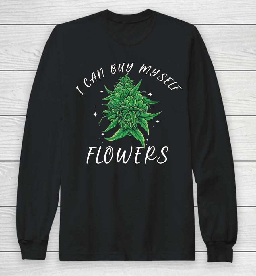I Can Buy Myself Flowers Weed Shirt Funny 420 Day Cannabis Long Sleeve T-Shirt
