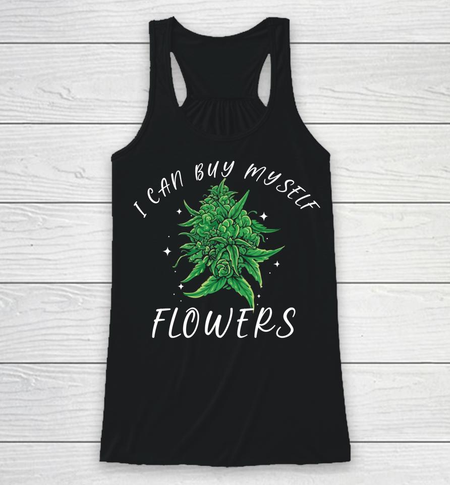 I Can Buy Myself Flowers Weed Shirt Funny 420 Day Cannabis Racerback Tank