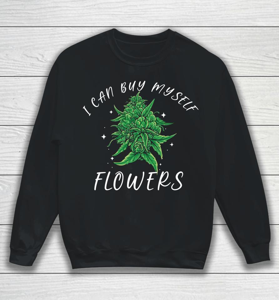 I Can Buy Myself Flowers Weed Shirt Funny 420 Day Cannabis Sweatshirt