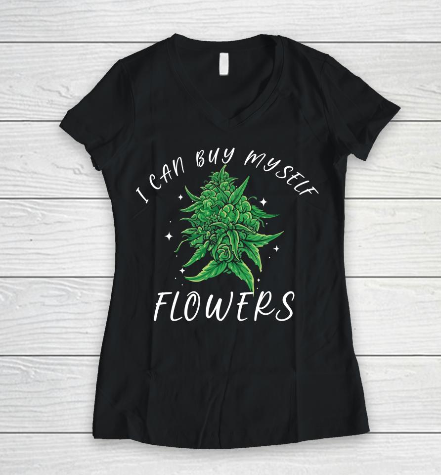 I Can Buy Myself Flowers Weed Shirt Funny 420 Day Cannabis Women V-Neck T-Shirt