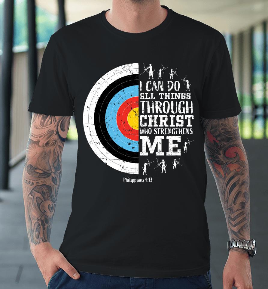 I Can Do All Things Through Christ Archery Premium T-Shirt