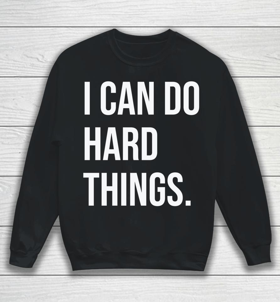 I Can Do Hard Things Women Empowerment Feminist Statement Sweatshirt