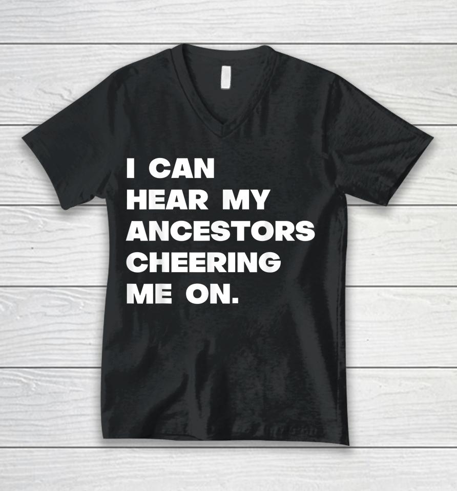 I Can Hear My Ancestors Cheering Me On Unisex V-Neck T-Shirt