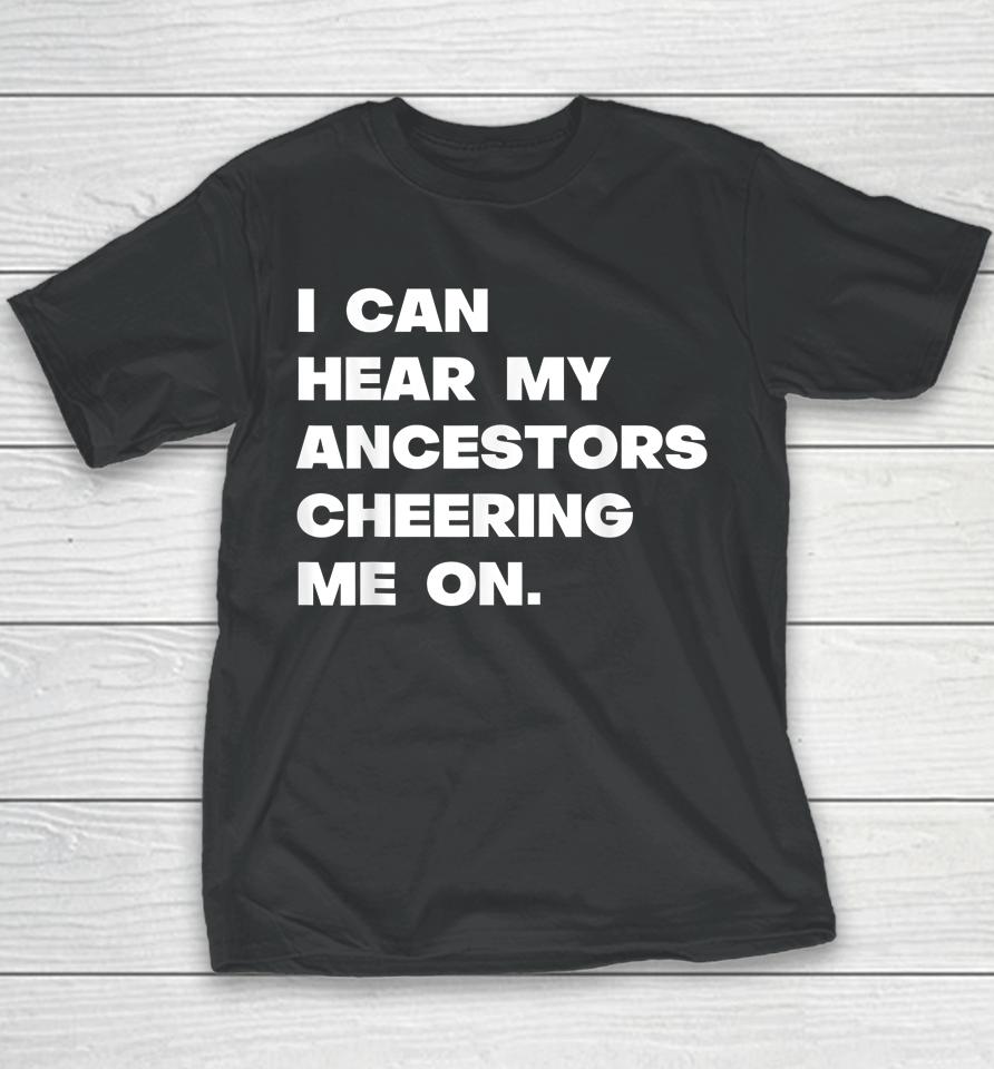 I Can Hear My Ancestors Cheering Me On Youth T-Shirt
