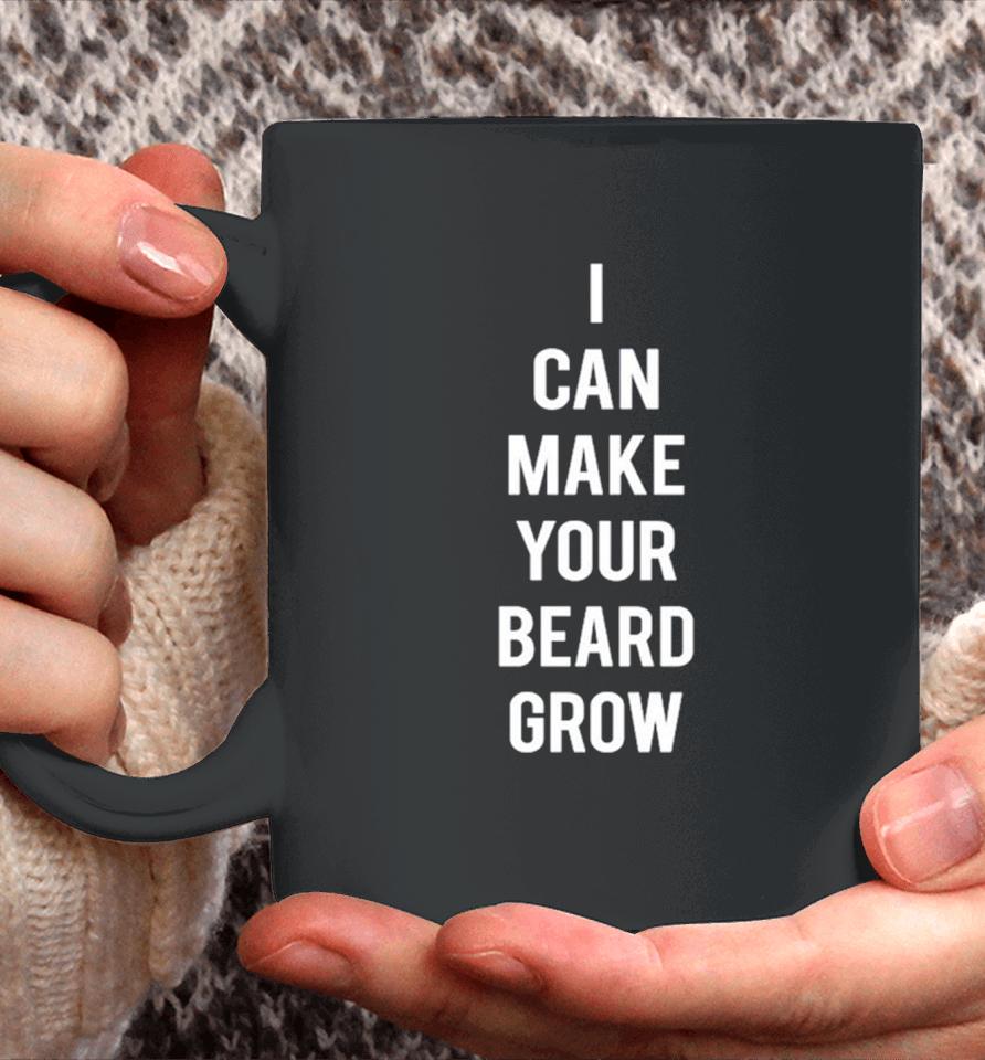 I Can Make Your Beard Grow Coffee Mug