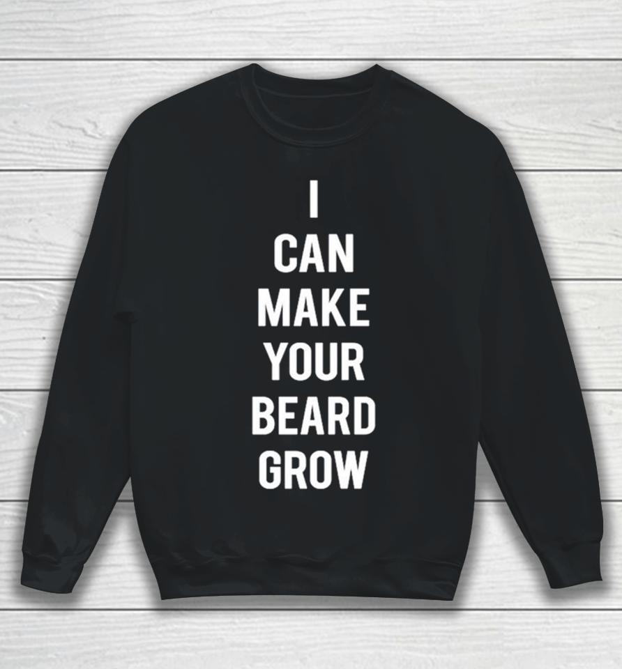 I Can Make Your Beard Grow Sweatshirt